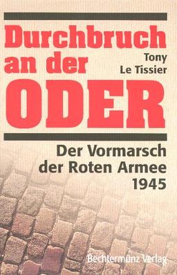 Durchbruch an der Oder. Der Vormarsch der Roten Armee 1945.