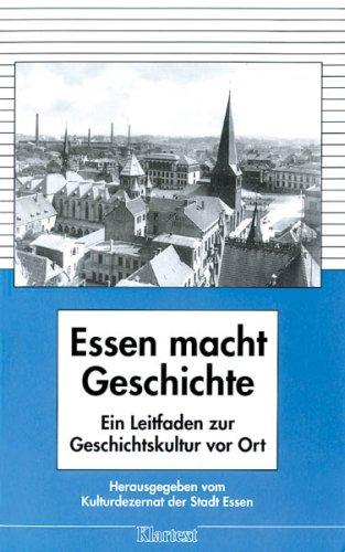 Essen macht Geschichte. Ein Leitfaden zur Geschichtskultur vor Ort