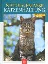 Naturgemässe Katzenhaltung: Erziehung, Pflege, Fütterung, Spiele, Gesundheit