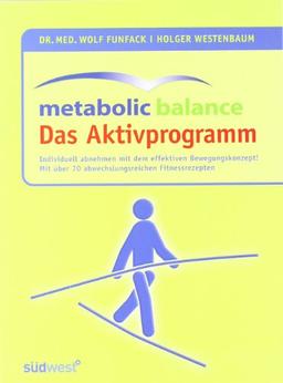 Metabolic Balance Das Aktivprogramm: Ideal kombiniert! Individuell abnehmen mit dem leichten und effektiven Bewegungskonzept