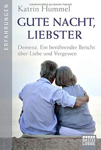 Gute Nacht, Liebster: Demenz. Ein berührender Bericht