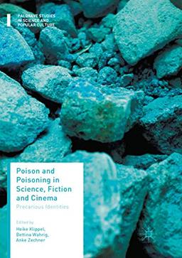 Poison and Poisoning in Science, Fiction and Cinema: Precarious Identities (Palgrave Studies in Science and Popular Culture)