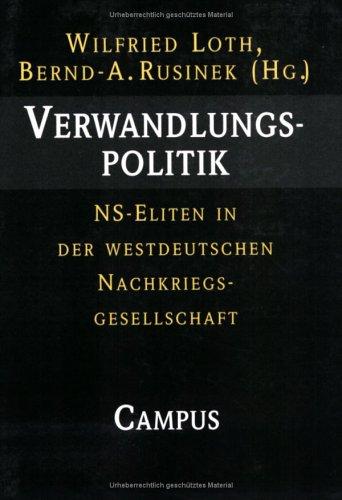 Verwandlungspolitik: NS-Eliten in der westdeutschen Nachkriegsgesellschaft