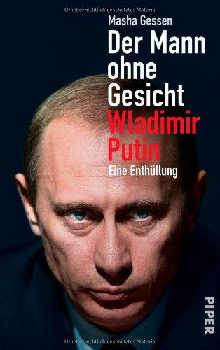 Der Mann ohne Gesicht: Wladimir Putin. Eine Enthüllung