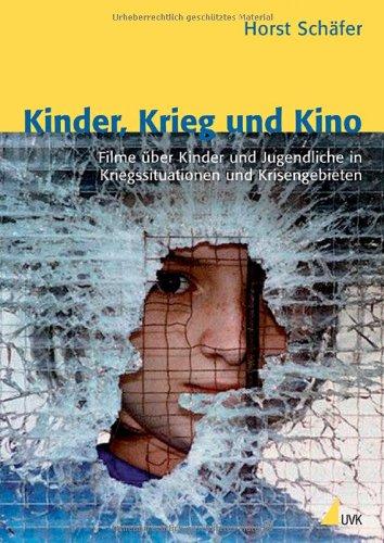 Kinder, Krieg und Kino. Filme über Kinder und Jugendliche in Kriegssituationen und Krisengebieten