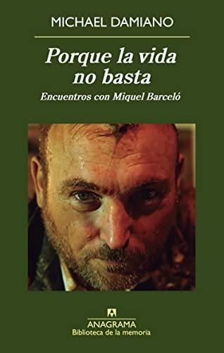 Porque la vida no basta : encuentros con Miquel Barceló (Biblioteca de la memoria, Band 30)