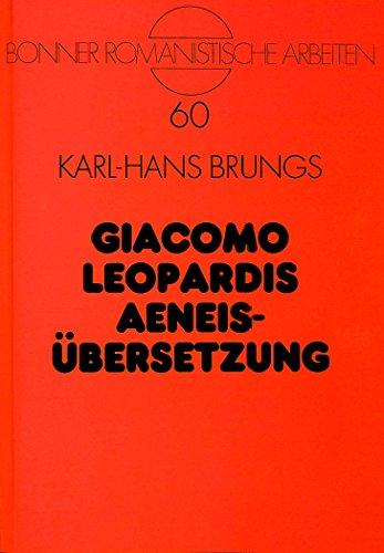 Giacomo Leopardis Aeneisübersetzung: Die Übersetzung Leopardis in der Kritik des 19. und 20. Jahrhunderts- Textkritische Ausgabe und Kommentar (Bonner Romanistische Arbeiten)