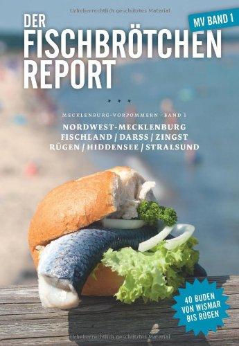 Der Fischbrötchen Report: Mecklenburg-Vorpommern - Band1 (von Nord-West Mecklenburg über Fischland/Darß bis Rügen)