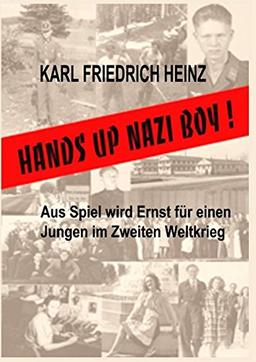 Hands up Nazi Boy!: Aus Spiel wird Ernst für einen Jungen im Zweiten Weltkrieg