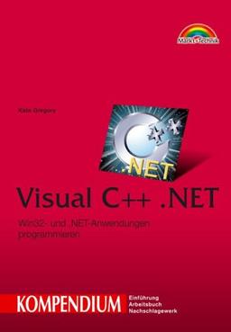 Visual C++.NET - Kompendium . Win32- und .NET-Anwendungen programmieren (Kompendium / Handbuch)