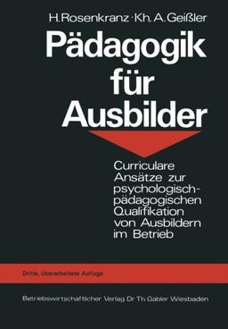 Pädagogik für Ausbilder: Curriculare Ansätze zur psychologisch-pädagogischen Qualifikation von Ausbildern im Betrieb