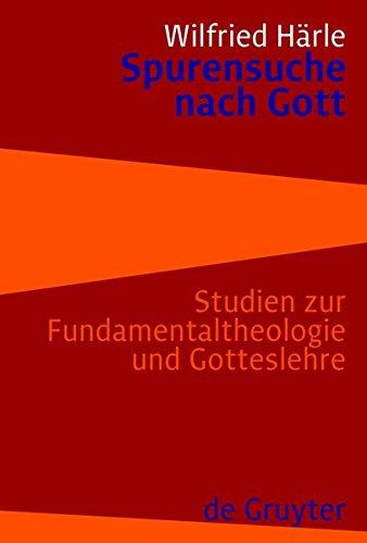 Spurensuche nach Gott: Studien zur Fundamentaltheologie und Gotteslehre