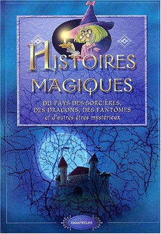 Histoires magiques du pays des sorcières, des dragons, des fantômes et d'autres êtres mystérieux