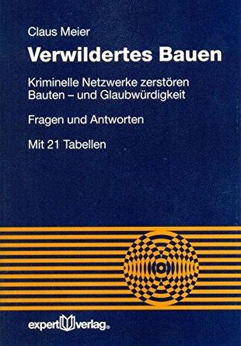 Verwildertes Bauen: Kriminelle Netzwerke zerstören Bauten - und Glaubwürdigkeit. Fragen und Antworten (Reihe Technik)