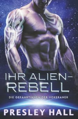 Ihr Alien-Rebell: Eine Science-Fiction Alien Romanze (Die Gefährtinnen der Voxeraner, Band 7)