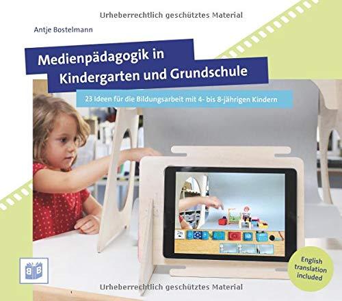 Medienpädagogik in Kindergarten und Grundschule: 23 Ideen für die Bildungsarbeit mit 4- bis 8-jährigen Kindern