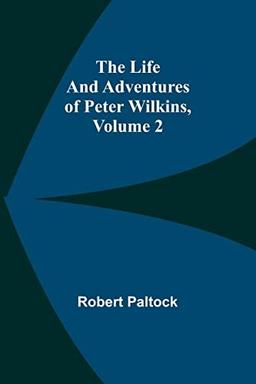 The Life and Adventures of Peter Wilkins, Volume 2