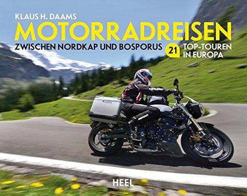 Motorradreisen: Zwischen Nordkap und Bosporus - 21 Top-Touren in Europa