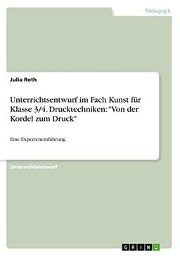 Unterrichtsentwurf im Fach Kunst für Klasse 3/4. Drucktechniken: "Von der Kordel zum Druck": Eine Experteneinführung