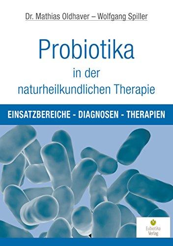 Probiotika in der naturheilkundlichen Therapie: Einsatzbereiche, Diagnosen, Therapien