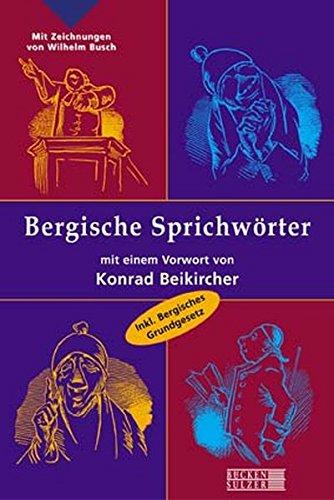 Bergische Sprichwörter: Inklusives Bergisches Grundgesetz und Lexikon bergischer Schimpfwörter