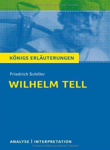 Wilhelm Tell. Textanalyse und Interpretation zu Friedrich Schiller: Alle erforderlichen Infos für Abitur, Matura, Klausur und Referat plus Prüfungsaufgaben mit Lösungen