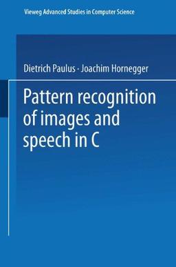 Pattern Recognition of Images and Speech in C++ (Vieweg Advanced Studies in Computer Science)