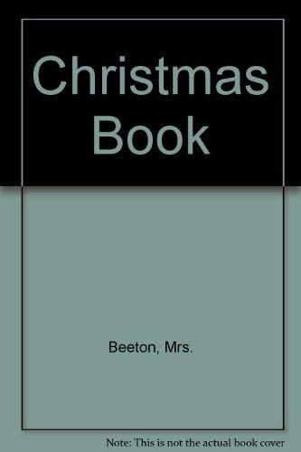 Mrs. Beeton's Christmas Book: Practical Ideas for Creating the Traditional Christmas