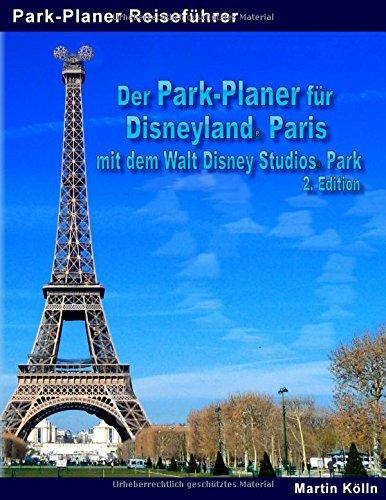 Der Park-Planer für Disneyland Paris mit dem Walt Disney Studios Park: Der Insider-Reiseführer durch Disneys europäisches Königreich