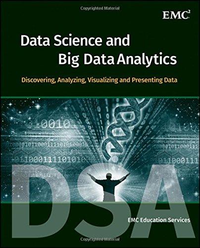 Data Science and Big Data Analytics: Discovering, Analyzing, Visualizing and Presenting Data