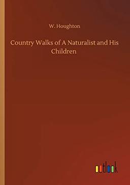 Country Walks of A Naturalist and His Children