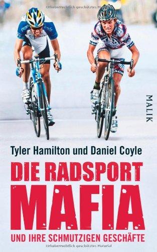 Die Radsport-Mafia und ihre schmutzigen Geschäfte: Der Insider-bericht über die Welt des Profiradsports: eine minutiöse Beichte, die erstmals das ... Armstrongs Schlüsselrolle darin aufzeigt