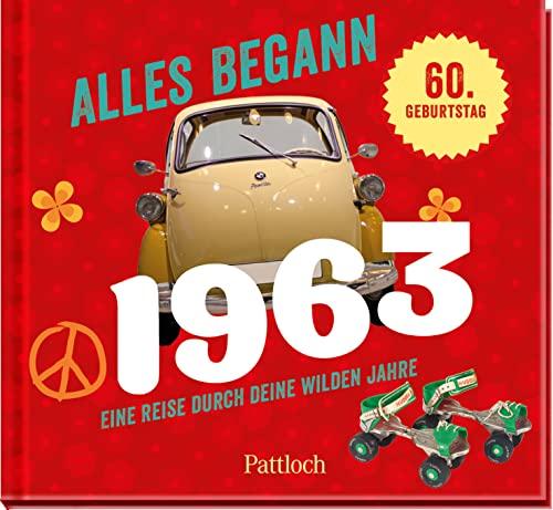 Alles begann 1963: Eine Reise durch deine wilden Jahre. | Jahrgangsbuch zum 60. Geburtstag (Geschenke für runde Geburtstage 2023 und Jahrgangsbücher)