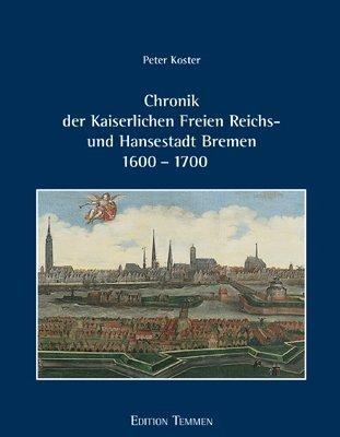 Chronik der Kaiserlichen Freien Reichs- und Hansestadt Bremen 1600 - 1700