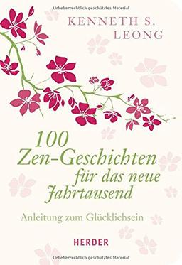 100 Zen-Geschichten für das neue Jahrtausend: Anleitung zum Glücklichsein (HERDER spektrum)