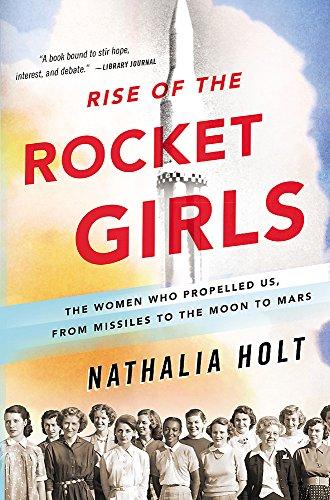 Rise of the Rocket Girls: The Women Who Propelled Us, from Missiles to the Moon to Mars