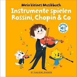 Mein kleines Musikbuch – Instrumente spielen Rossini, Chopin & Co: (Soundbuch)