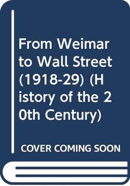 From Weimar to Wall Street (1918-29) (History of the 20th Century)