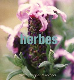 Herbes : planter, soigner et récolter