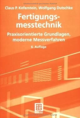 Fertigungsmesstechnik: Praxisorientierte Grundlagen, moderne Messverfahren