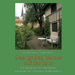 Dem großen Gärtner auf der Spur: Von Pfarrgärten im Allgemeinen und denen ausThüringen im Besonderen