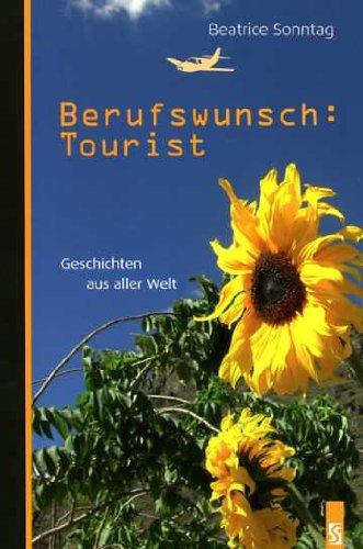 Berufswunsch: Tourist: Geschichten aus aller Welt