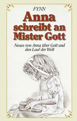 Anna schreibt an Mister Gott. Neues von Anna über Gott und den Lauf der Welt