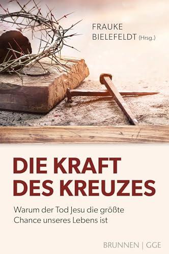 Die Kraft des Kreuzes: Warum der Tod Jesu die größte Chance unseres Lebens ist (Way-Truth-Life-Serie)