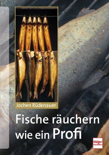 Fische räuchern wie ein Profi: Technik - Tipps - Rezepte