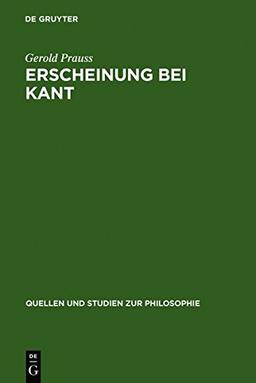 Erscheinung bei Kant: Ein Problem der "Kritik der reinen Vernunft" (Quellen und Studien zur Philosophie, Band 1)