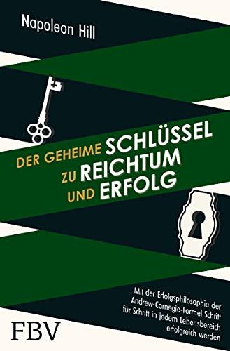 Der geheime Schlüssel zu Reichtum und Erfolg: Mit der Erfolgsphilosophie der Andrew-Carnegie-Formel Schritt für Schritt in jedem Lebensbereich erfolgreich werden