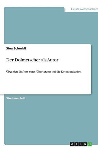 Der Dolmetscher als Autor: Über den Einfluss eines Übersetzers auf die Kommunikation