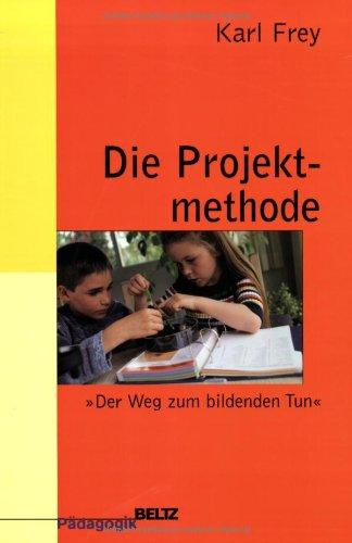 Die Projektmethode: »Der Weg zum bildenden Tun« (Beltz Grüne Reihe)