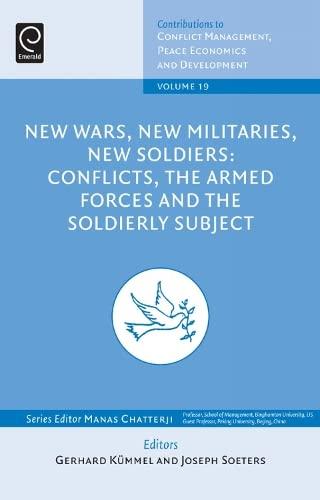 New Wars, New Militaries, New Soldiers?: Conflicts, the Armed Forces and the Soldierly Subject (Contributions to Conflict Management, Peace Economics and Development, Band 19)